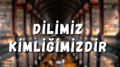 dilimiz-kimligimizdir